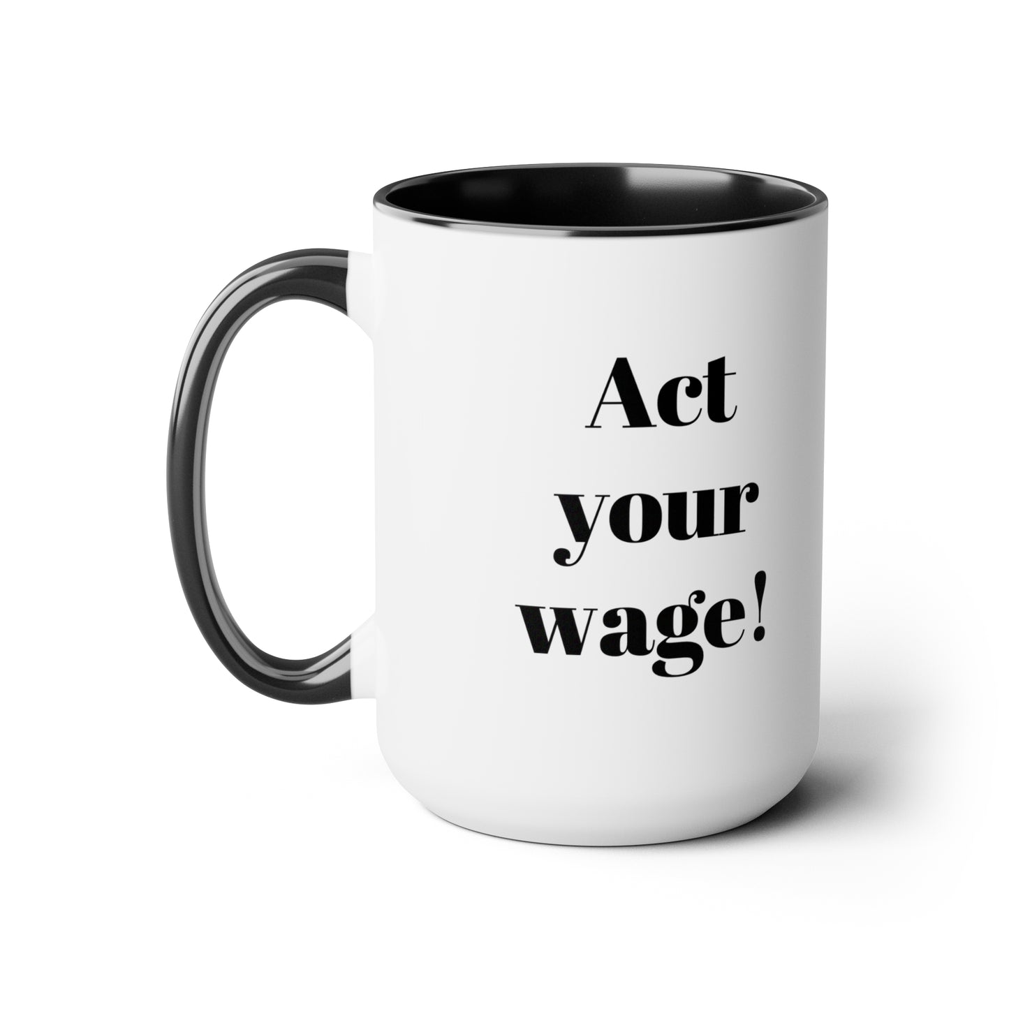 Act Your Wage Two-Tone Coffee Mugs, 15oz