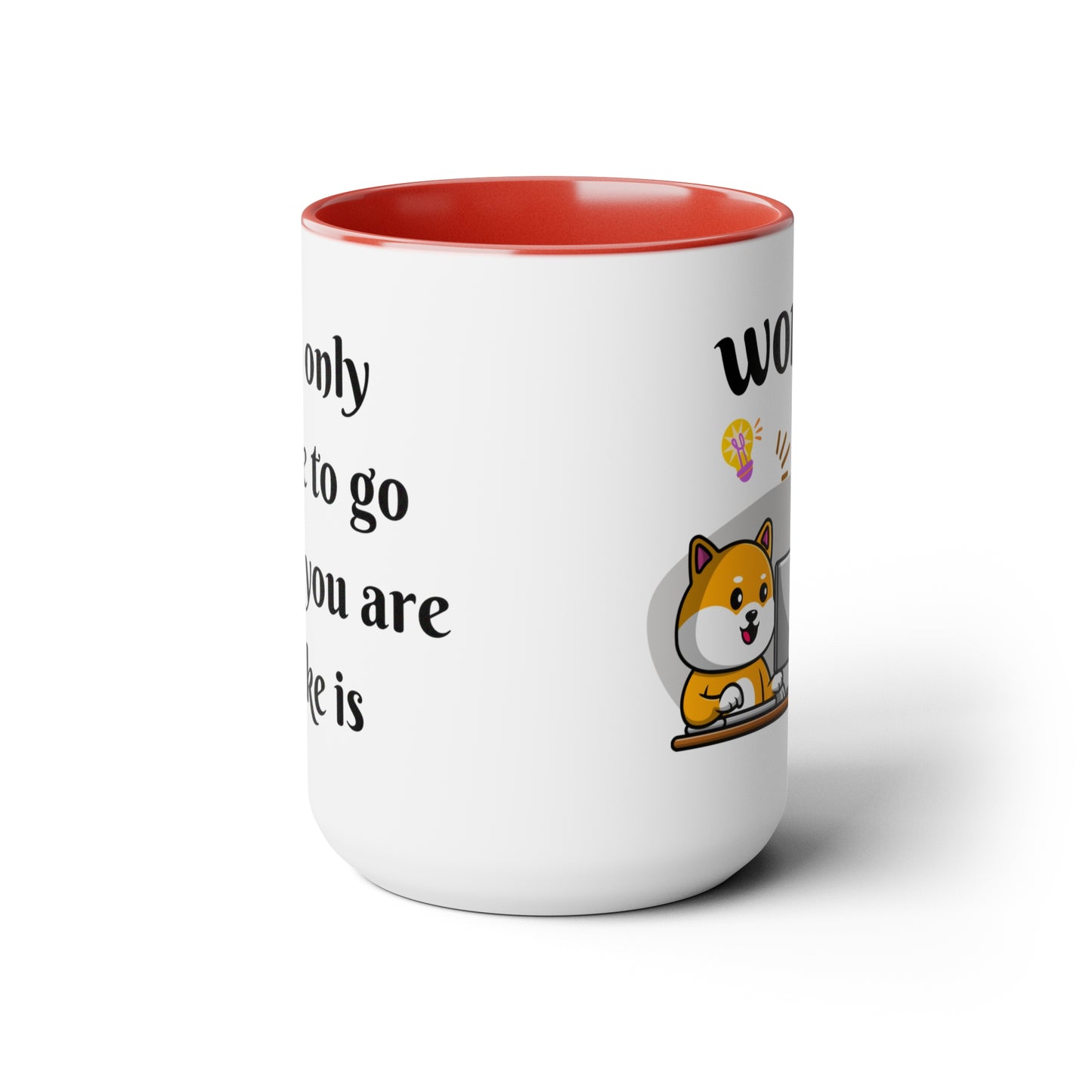 The Only Place to Go When you are Broke -Work Two-Tone Coffee Mugs, 15oz
